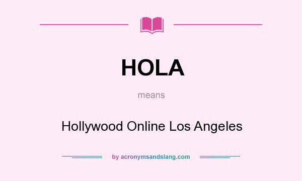 What does HOLA mean? It stands for Hollywood Online Los Angeles