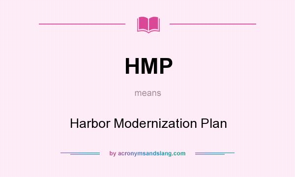 What does HMP mean? It stands for Harbor Modernization Plan
