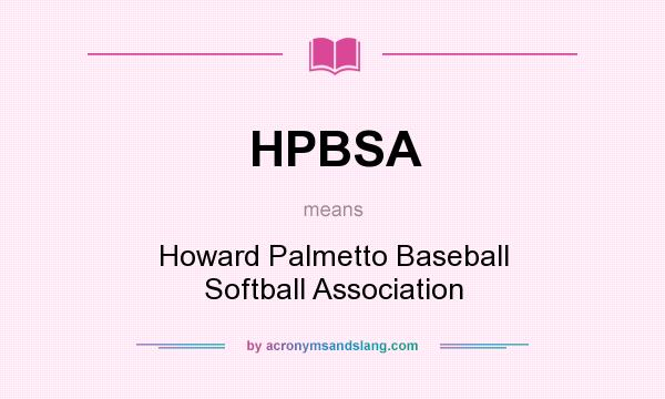 What does HPBSA mean? It stands for Howard Palmetto Baseball Softball Association