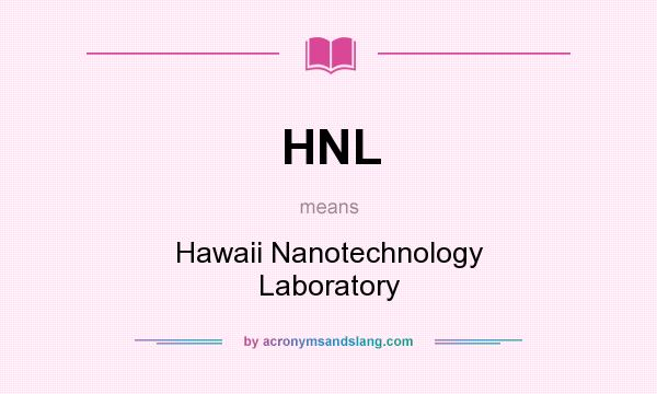 What does HNL mean? It stands for Hawaii Nanotechnology Laboratory