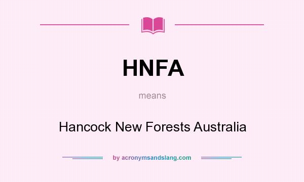 What does HNFA mean? It stands for Hancock New Forests Australia