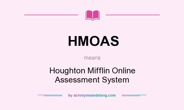What does HMOAS mean? It stands for Houghton Mifflin Online Assessment System