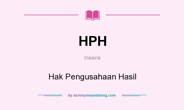 What does HPH mean? It stands for Hak Pengusahaan Hasil