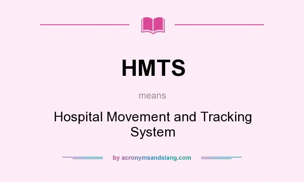 What does HMTS mean? It stands for Hospital Movement and Tracking System