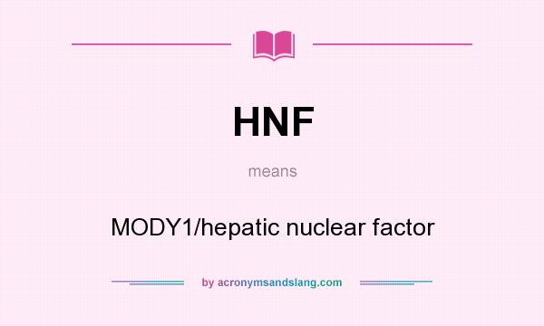 What does HNF mean? It stands for MODY1/hepatic nuclear factor