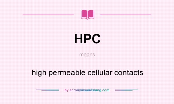 What does HPC mean? It stands for high permeable cellular contacts