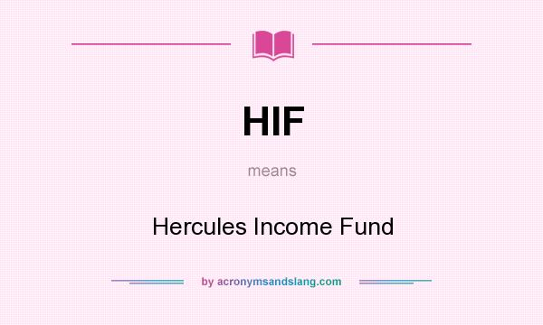 What does HIF mean? It stands for Hercules Income Fund