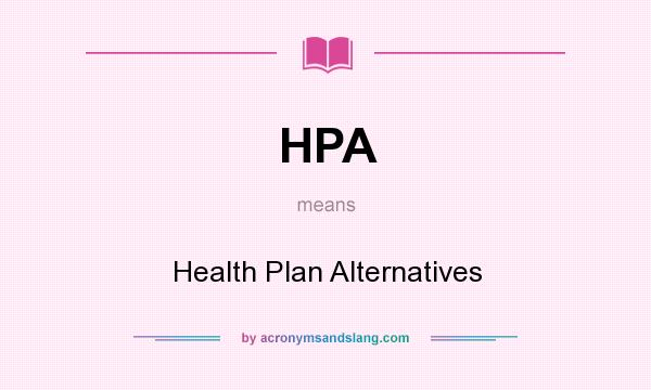 What does HPA mean? It stands for Health Plan Alternatives