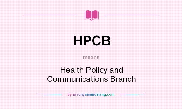 What does HPCB mean? It stands for Health Policy and Communications Branch