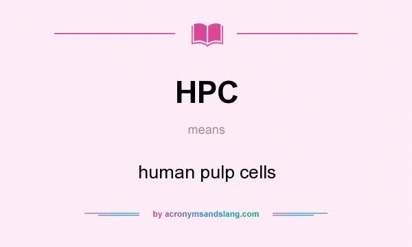 What does HPC mean? It stands for human pulp cells