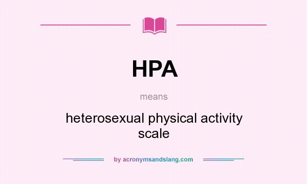 What does HPA mean? It stands for heterosexual physical activity scale