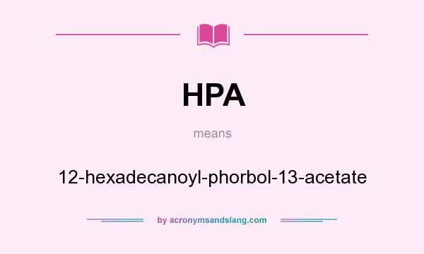 What does HPA mean? It stands for 12-hexadecanoyl-phorbol-13-acetate