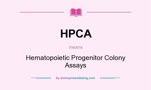 What does HPCA mean? It stands for Hematopoietic Progenitor Colony Assays