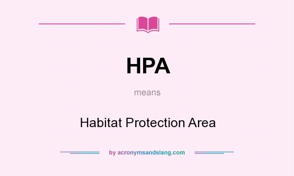 What does HPA mean? It stands for Habitat Protection Area