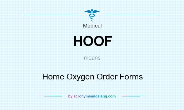 What does HOOF mean? It stands for Home Oxygen Order Forms