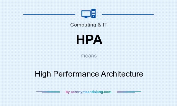 What does HPA mean? It stands for High Performance Architecture
