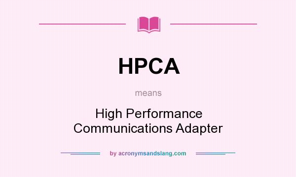 What does HPCA mean? It stands for High Performance Communications Adapter