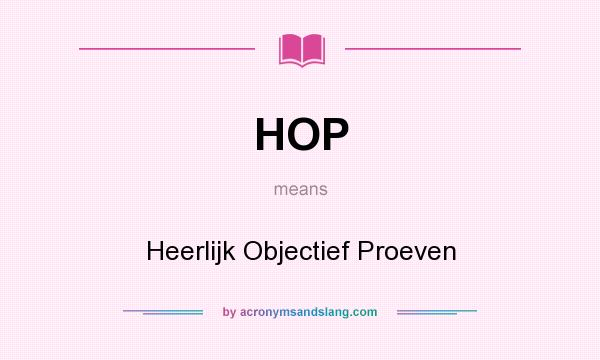 What does HOP mean? It stands for Heerlijk Objectief Proeven