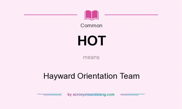 What does HOT mean? It stands for Hayward Orientation Team