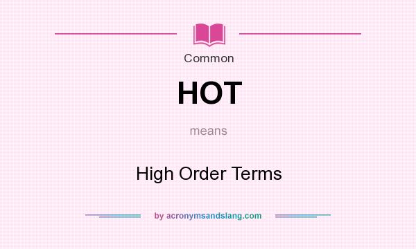 What does HOT mean? It stands for High Order Terms