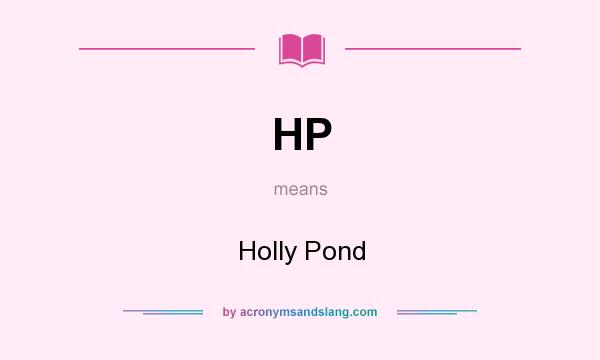 What does HP mean? It stands for Holly Pond