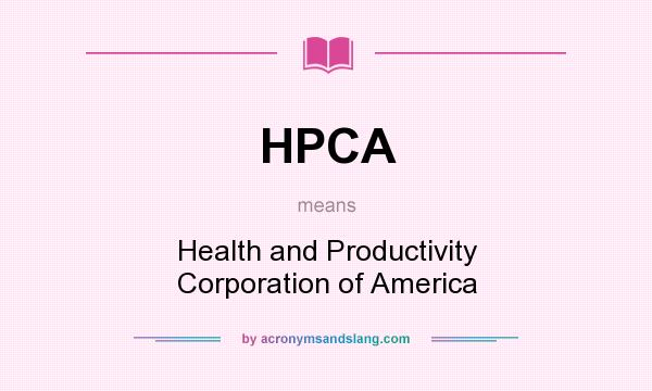What does HPCA mean? It stands for Health and Productivity Corporation of America