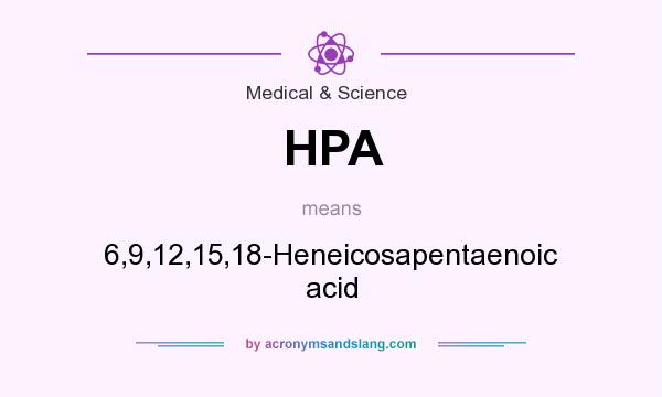 What does HPA mean? It stands for 6,9,12,15,18-Heneicosapentaenoic acid
