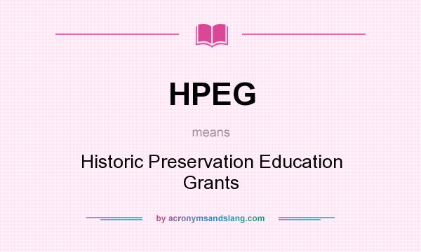 What does HPEG mean? It stands for Historic Preservation Education Grants