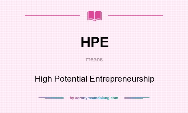 What does HPE mean? It stands for High Potential Entrepreneurship