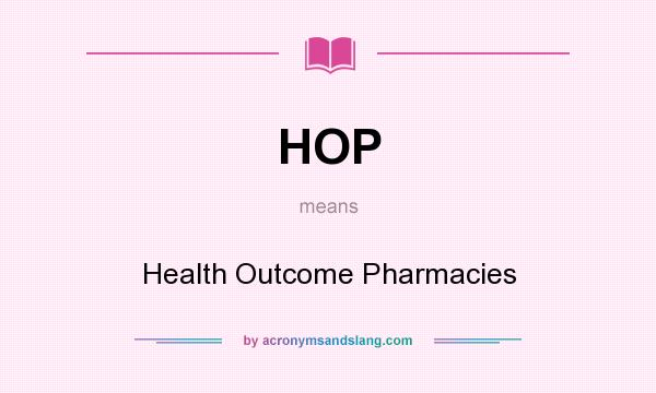 What does HOP mean? It stands for Health Outcome Pharmacies