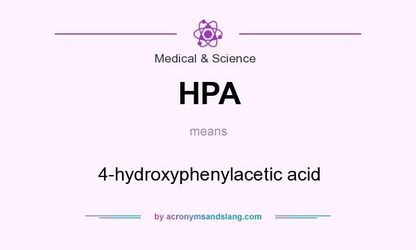 What does HPA mean? It stands for 4-hydroxyphenylacetic acid