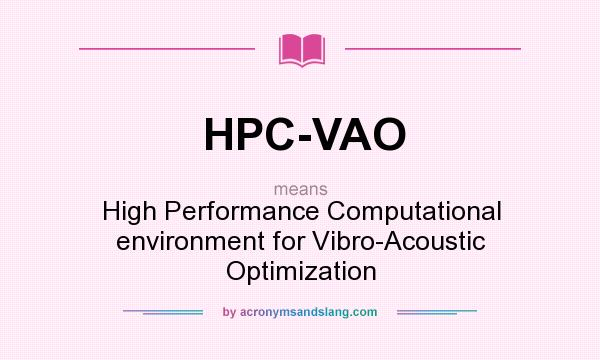 What does HPC-VAO mean? It stands for High Performance Computational environment for Vibro-Acoustic Optimization