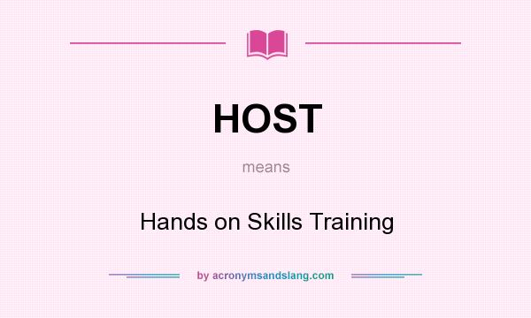 What does HOST mean? It stands for Hands on Skills Training