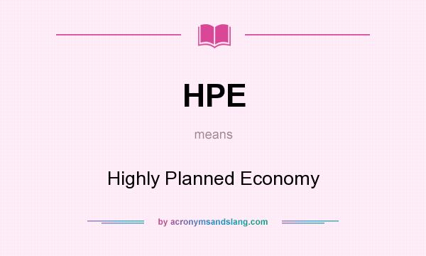What does HPE mean? It stands for Highly Planned Economy
