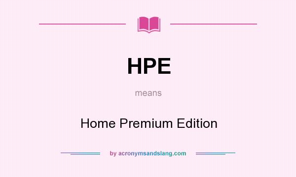 What does HPE mean? It stands for Home Premium Edition