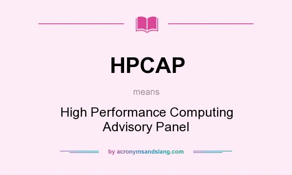 What does HPCAP mean? It stands for High Performance Computing Advisory Panel