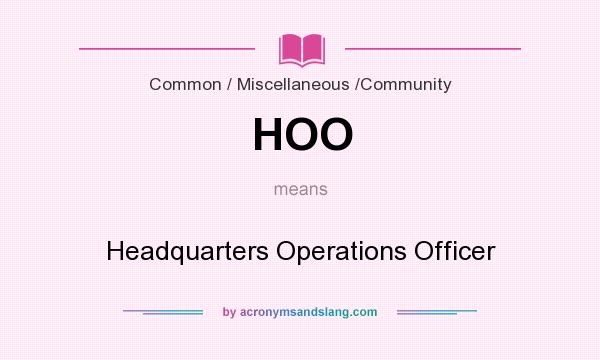 What does HOO mean? It stands for Headquarters Operations Officer