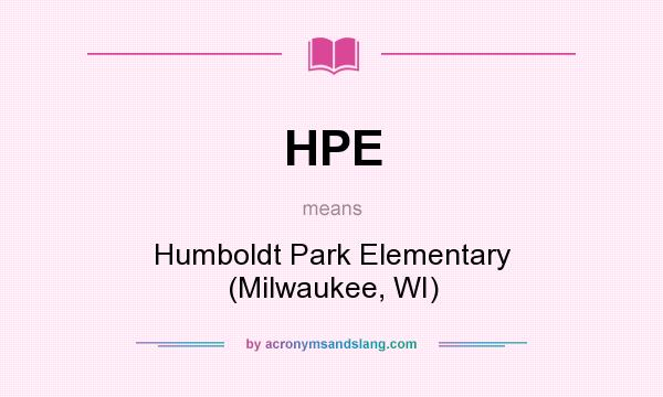 What does HPE mean? It stands for Humboldt Park Elementary (Milwaukee, WI)