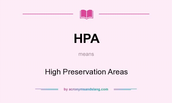 What does HPA mean? It stands for High Preservation Areas