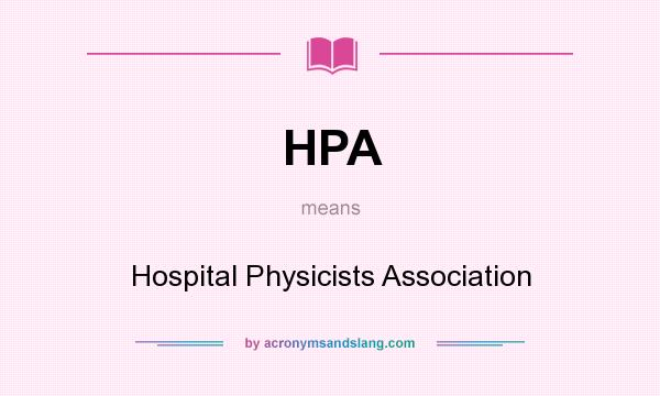 What does HPA mean? It stands for Hospital Physicists Association