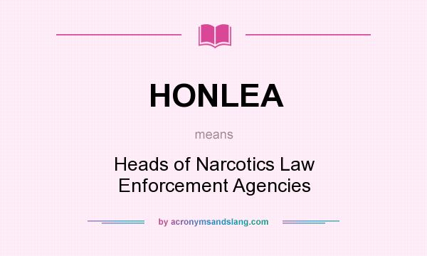 What does HONLEA mean? It stands for Heads of Narcotics Law Enforcement Agencies