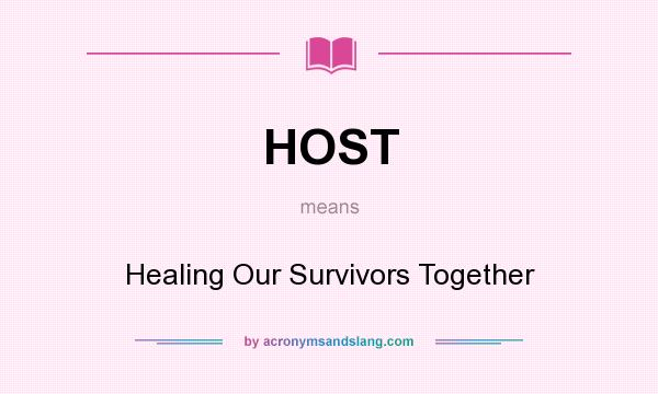 What does HOST mean? It stands for Healing Our Survivors Together