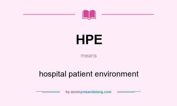 What does HPE mean? It stands for hospital patient environment