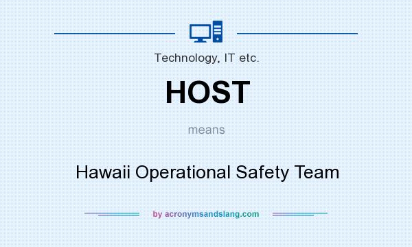 What does HOST mean? It stands for Hawaii Operational Safety Team