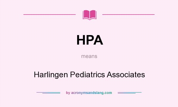 What does HPA mean? It stands for Harlingen Pediatrics Associates