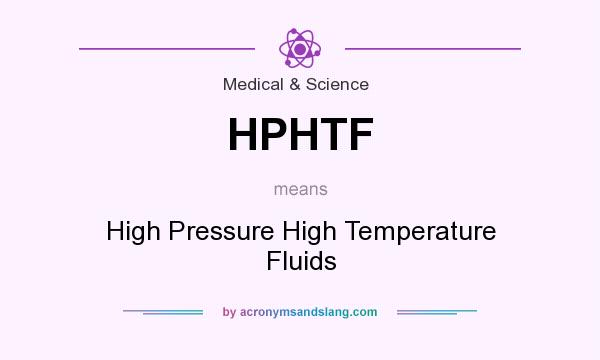 What does HPHTF mean? It stands for High Pressure High Temperature Fluids