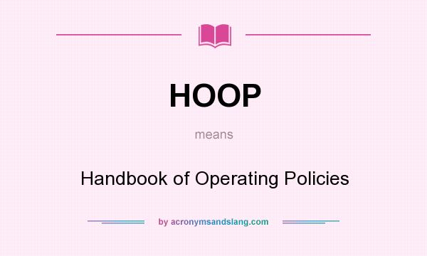 What does HOOP mean? It stands for Handbook of Operating Policies