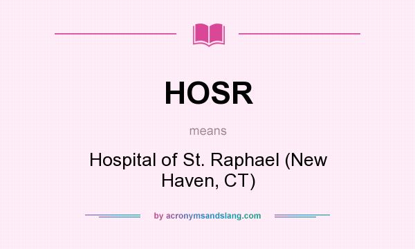 What does HOSR mean? It stands for Hospital of St. Raphael (New Haven, CT)