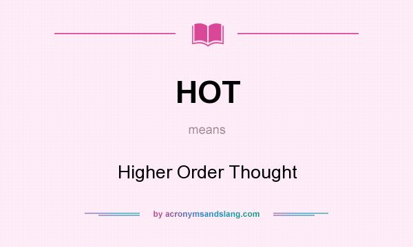 What does HOT mean? It stands for Higher Order Thought
