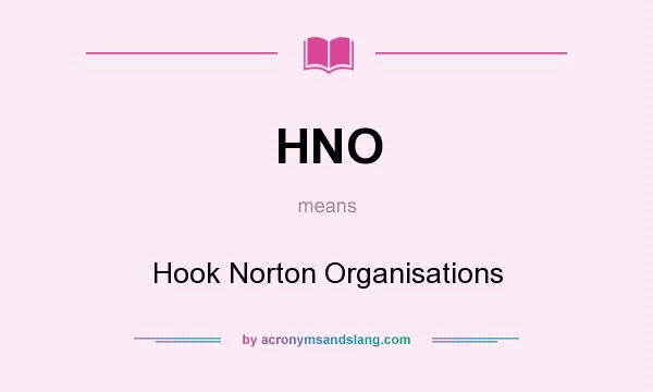 What does HNO mean? It stands for Hook Norton Organisations